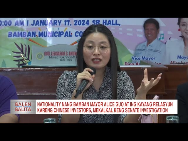 ICYMI: Nationality nang Bamban Mayor Alice Guo at kayang relasyun kareng Chinese investors, mekalkal class=