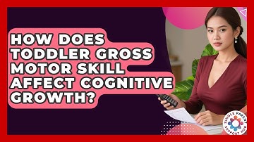 How Does Toddler Gross Motor Skill Affect Cognitive Growth? - Single Parent Support Hub