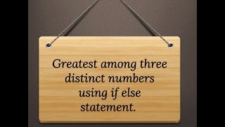 C Program (Greatest among three numbers using If Else statement)