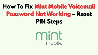 How To Fix Mint Mobile Voicemail Password Not Working – Reset PIN Steps