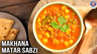 Makhana Matar Sabzi | Green Peas & Fox Nut Curry Recipe | Lotus Seed Curry | Chef Bhumika