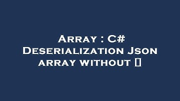 Array : C# Deserialization Json array without []