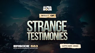 ALPHA HOUR EPISODE 683 | STRANGE TESTIMONIES || 13TH MAY,2024