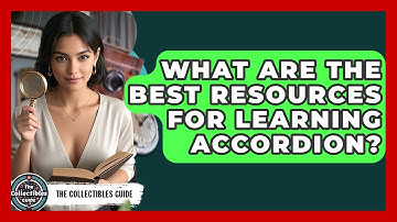 What Are The Best Resources For Learning Accordion? - The Collectibles Guide