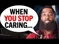 When You STOP Caring, He STARTS Caring (4 Reasons Why)