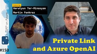 #153 - The one with Private Link and Azure OpenAI (Harutyun Ter-Minasyan, Martin Pankraz)