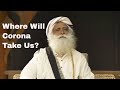 Will Corona End the World? - With Sadhguru in Challenging Times