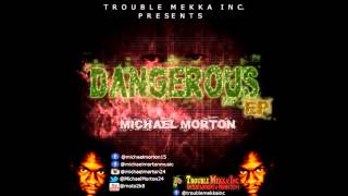 MICHAEL MORTON  - DON'T MEK IT START UP -  [DANGEROUS EP] - MARCH 2015