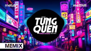 Từng Quen (meMix Remix) - Wren Evans | Cứ Coi Là Chúng Ta Chưa Từng Quen Remix Hot TikTok  ♫