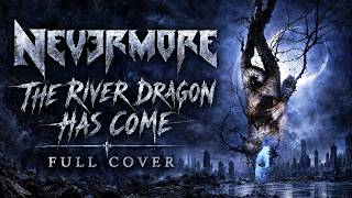 Nevermore - The River Dragon Has Come (Full Cover)