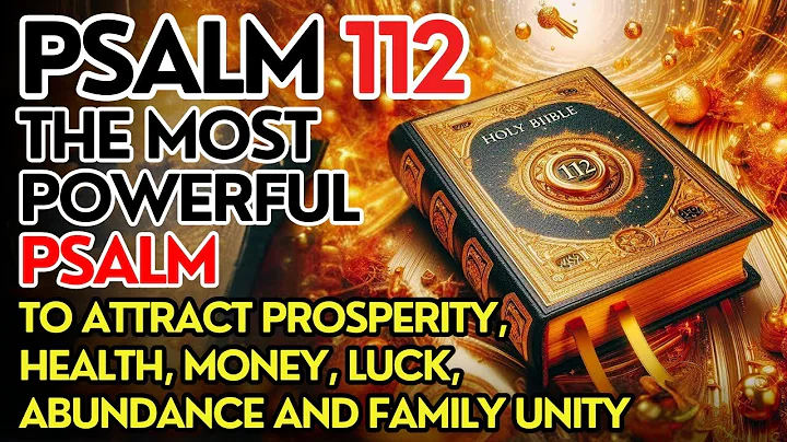 PSALM 112: THE MOST POWERFUL PSALM TO ATTRACT PROSPERITY, HEALTH, MONEY, ABUNDANCE AND FAMILY UNITY.
