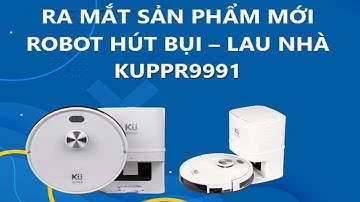 RA MẮT SẢN PHẨM MỚI VÔ CÙNG HOT HIT ROBOT HÚT BỤI LAU NHÀ & TỰ ĐỔ RÁC KUCHEN KU PPR999