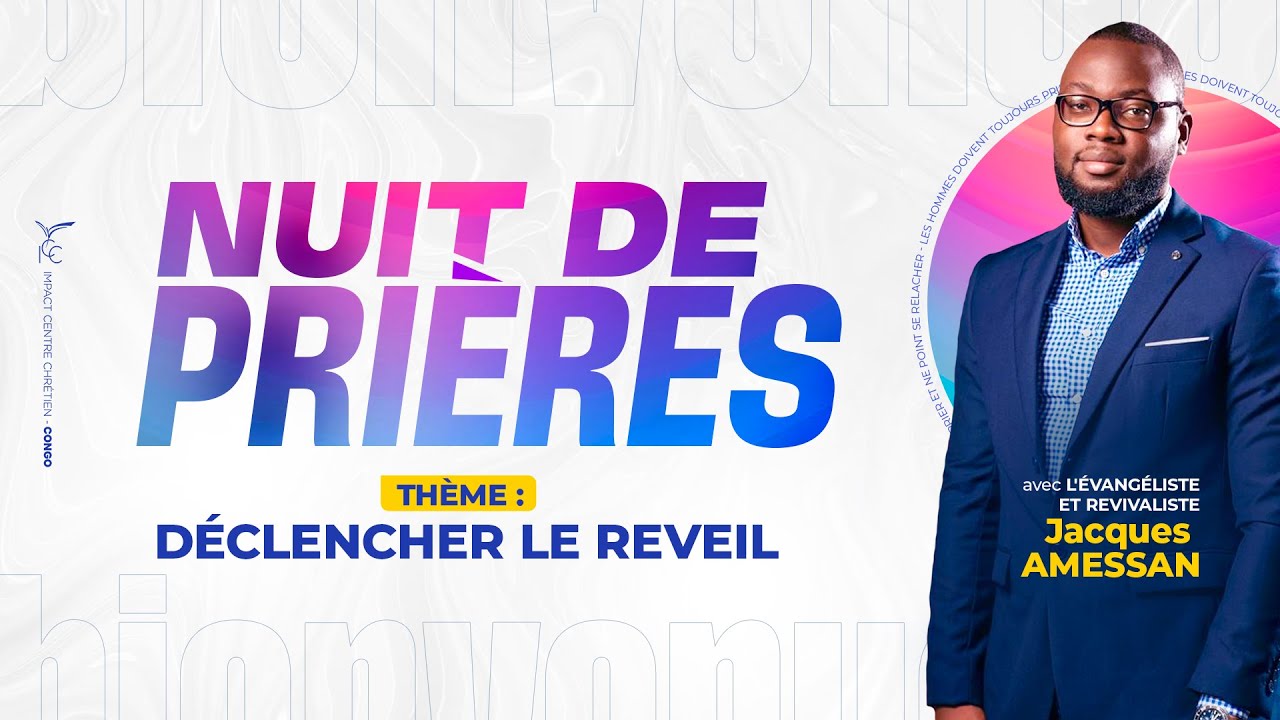 DÉCLENCHER LE RÉVEIL | Evangéliste Jacques AMESSAN | NUIT DE PRIÈRES | ICC CONGO - Eglise Principale