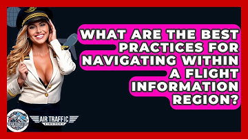 What Are The Best Practices For Navigating Within A Flight Information Region? - Air Traffic Insider