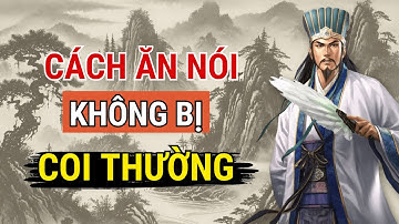 Cổ Nhân dạy: Quỷ Cốc Tử dạy cách NÓI CHUYỆN KHÔN NGOAN được người khác TÔN TRỌNG