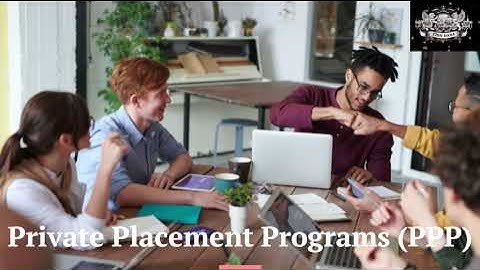 PRIVATE PLACEMENT PROGRAMS PPP