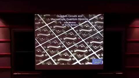 John Martinis: Quantum Circuits and Macroscopic Quantum Systems