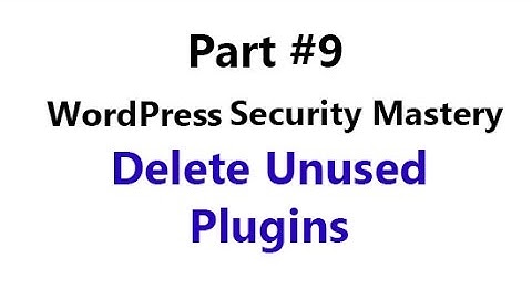 WordPress Security Mastery - Part #9 - Delete unused plugins