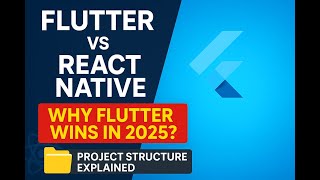 Flutter vs React Native: Why Choose Flutter in 2025 + Flutter Project Structure Explained