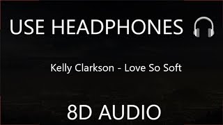 Kelly Clarkson  Love So Soft 8d  