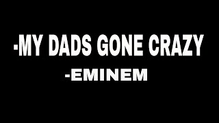 My Dads Gone Crazy EMINEM , Hailie Jade  LYRICS!!!!