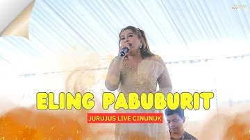 ELING PABUBURIT JURUJUS LIVE CINUNUK