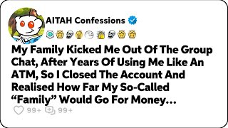 My Family Kicked Me Out Of The Group Chat, After Years Of Using Me… Reddit Relationship Stories