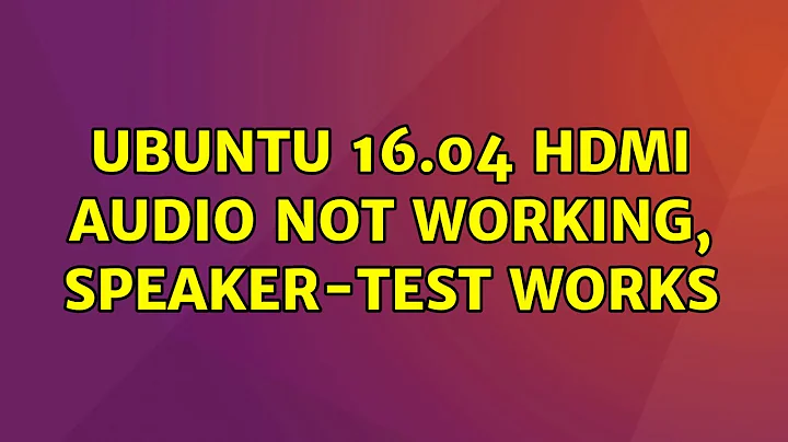 Ubuntu: Ubuntu 16.04 HDMI Audio Not working, speaker-test works