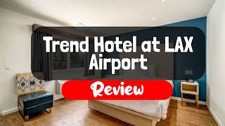 Trend Hotel at LAX Airport Review - Is This Cali Hotel Worth It?