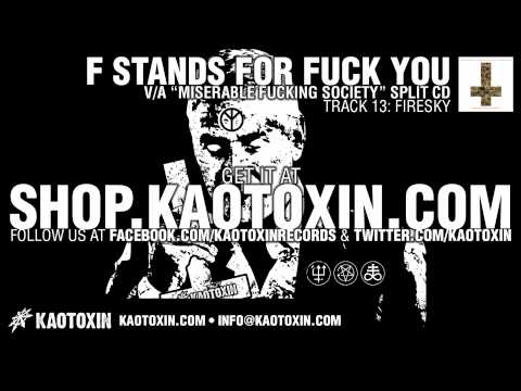 F STANDS FOR FUCK YOU "Firesky"