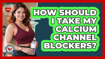 How Should I Take My Calcium Channel Blockers? - Hypertension Help Hub