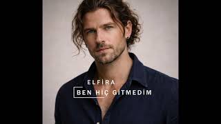Elfira - Ben Hiç Gitmedim Official Audio