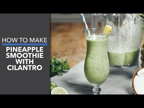 How to Make a Pineapple Smoothie with Cilantro