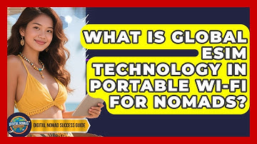 What Is Global eSIM Technology In Portable Wi-Fi For Nomads? | Digital Nomad Success Guide