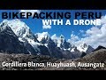 Bikepacking Peru with a Drone (Cordillera Blanca, Huayhuash and Ausangate)