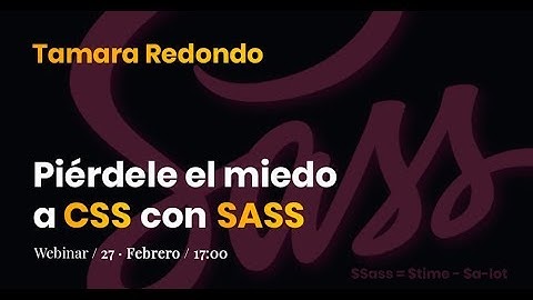 Webinar: Piérdele el miedo a CSS con SASS