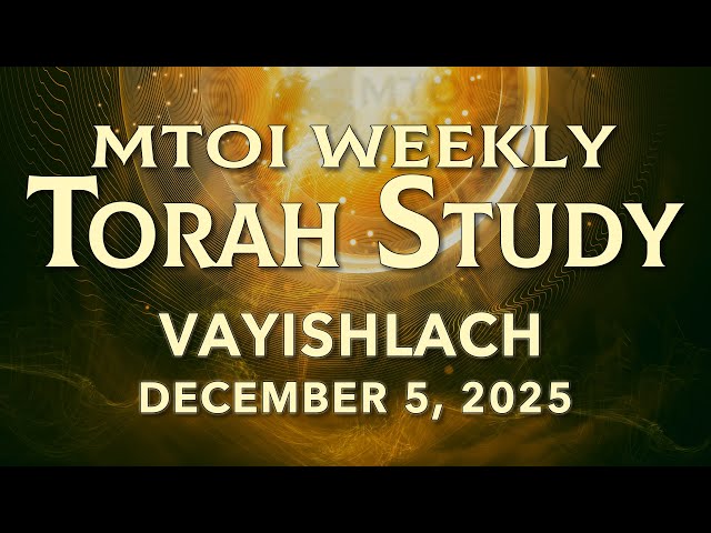 Vayishlach | Genesis 32:3 - 36:43 | MTOI Torah Study