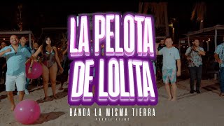 Video thumbnail of "Banda La Misma Tierra - La pelota de Lolita (Video Oficial)"