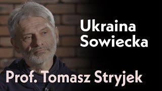 Ukraina Sowiecka - naród w zamrożeniu | Rozmowa z prof. Tomaszem Stryjkiem