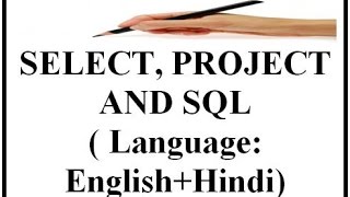 SELECT, PROJECT AND SQL( Language: English+Hindi)