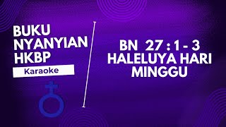 BUKU NYANYIAN | BN HKBP NO. 27 : 1 - 3 " HALELUYA HARI MINGGU " ( KARAOKE + LIRIK )