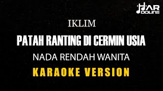 Download Lagu IKLIM - PATAH RANTING DI CERMIN USIA [KARAOKE] NADA RENDAH WANITA MINUSONE TANPA VOCAL MP3