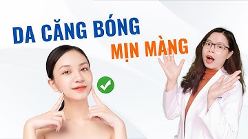 Cách dưỡng da căng bóng mịn màng như sao Hàn Quốc - Bác sĩ Nguyên