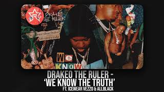 Drakeo The Ruler - We Know the Truth Ft. Icewear Vezzo &amp; ALLBLACK (We Know the Truth)