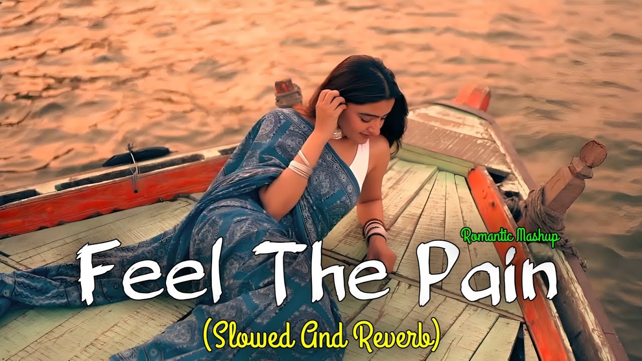 Feel The Pain | Slowed And Reverb | Romantic Mashup 