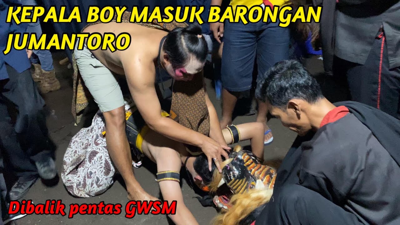 KEPALA BOY MASUK BARONGAN JUMANTORO || Proses penyembuhan boy dibalik pentas GWSM