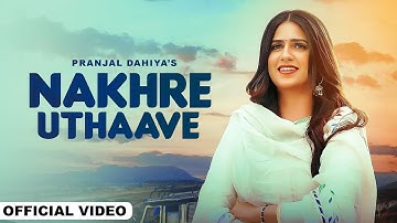 Nakhre Uthaave Full Song |  Amanraj Gill, Pranjal Dahiya | New Haryanvi Songs Haryanavi 2023
