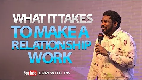 What It Takes To Make A Relationship Work | Marria...