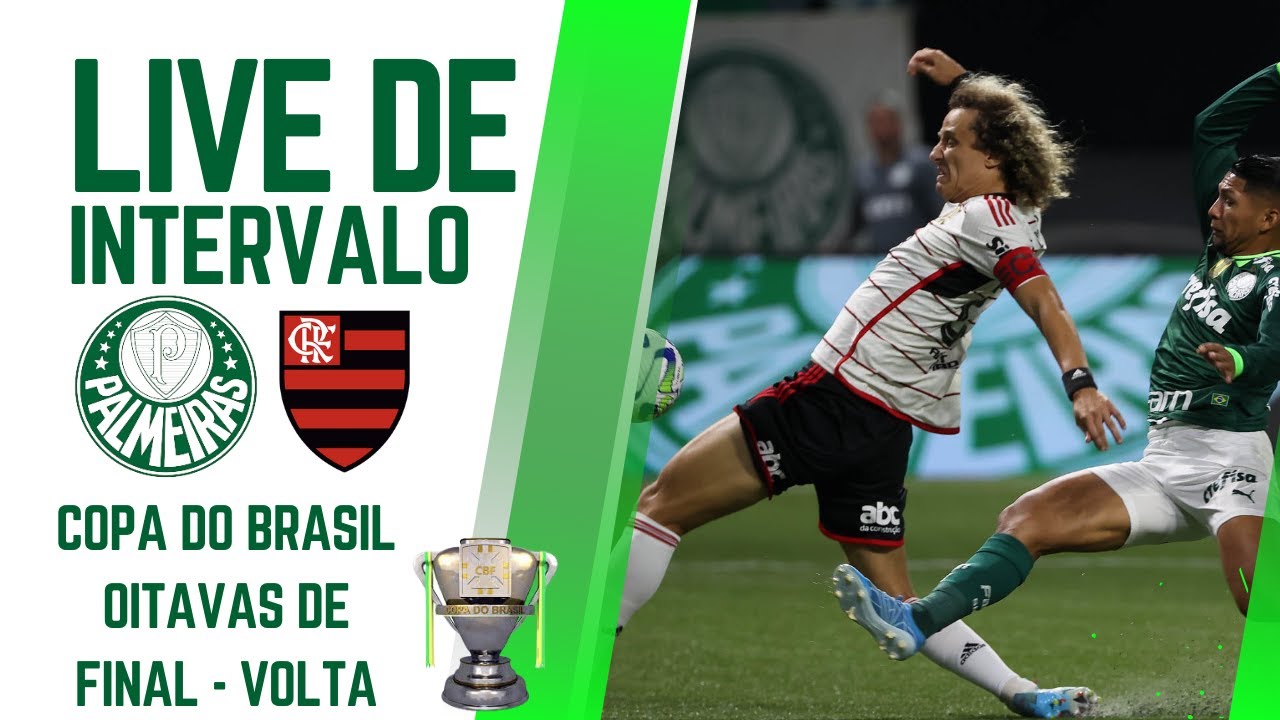 LIVE DO INTERVALO PALMEIRAS X FLAMENGO - COPA DO BRASIL OITAVAS DE ...