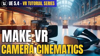 How to Create Camera Cinematics for VR in Unreal Engine 5.4 | VR Tutorial Series